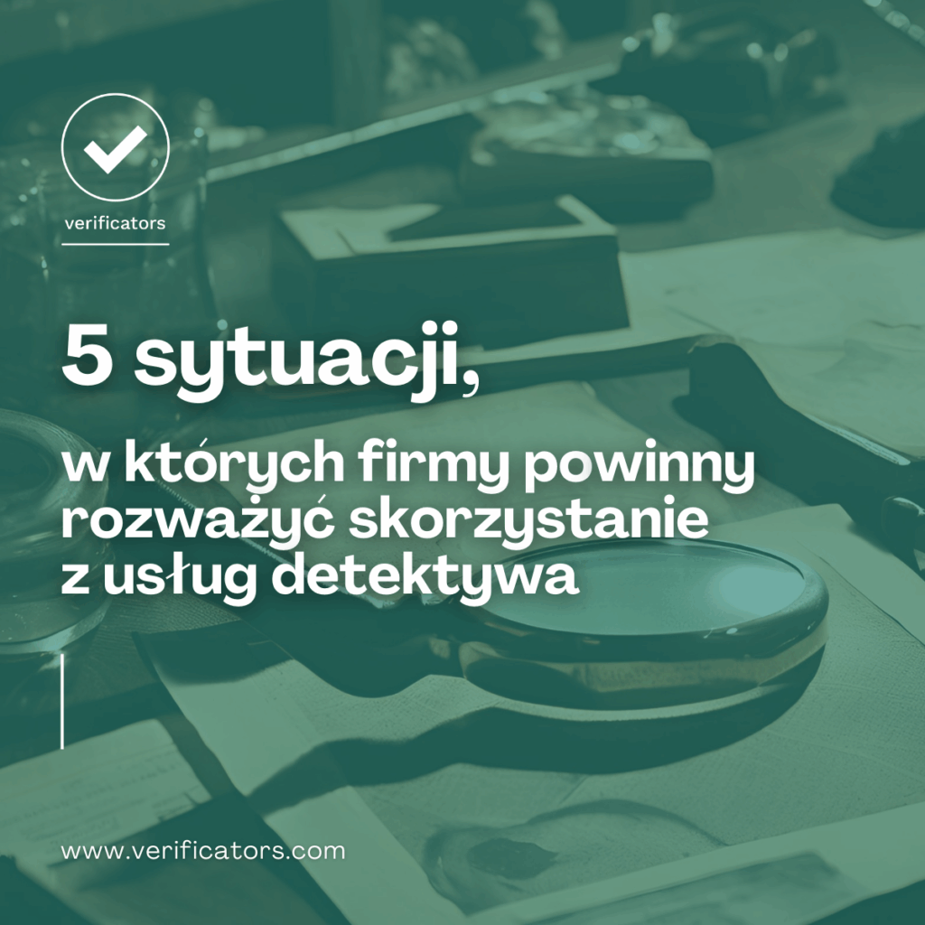 5 sytuacji, w których firmy powinny rozważyć skorzystanie z usług detektywa  